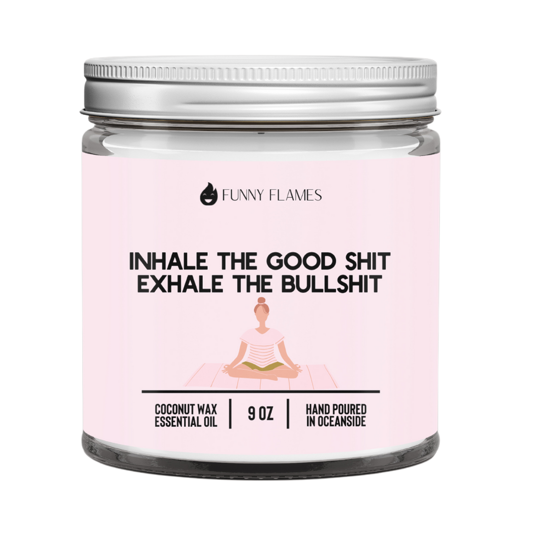 Inhale The Good Sh*t, Exhale The Bullsh*t